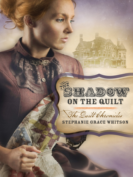 Title details for Shadow on the Quilt by Stephanie Grace Whitson - Available